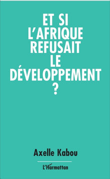 Et si l'Afrique refusait le développement ?