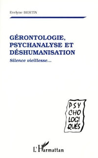 Gérontologie, psychanalyse et déshumanisation
