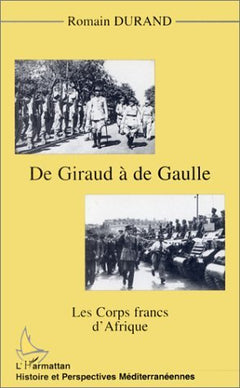 Giraud (de) à de Gaulle: Les corps francs d'Afrique