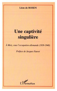Une captivité singulière. A Metz, sous l'Occupation Allemande