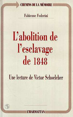 L'abolition de l'esclavage de 1848: Une lecture de Victor Schoelcher