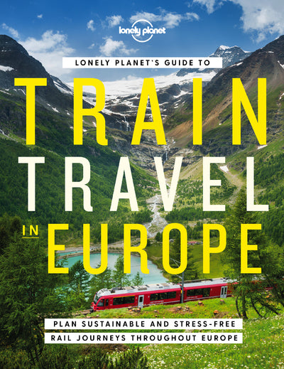 Lonely Planet's Guide to Train Travel in Europe 1ed
