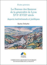 LE BUREAU DES FINANCES DE LA GÉNÉRALITÉ DE LYON XVIE-XVIIIE SIÈCLES. ASPECTS INS