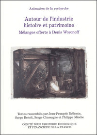 Autour de l'industrie : histoire et patrimoine. Mélanges offerts à Denis Woronof