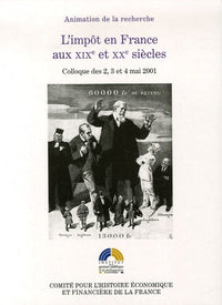 L'impôt en France aux XIXe et XXe siècles: Actes du colloque tenu à Bercy les 2, 3 et 4 mai 2001
