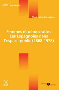 Femmes et démocratie : les Espagnoles dans l'espace public (1868-1978)