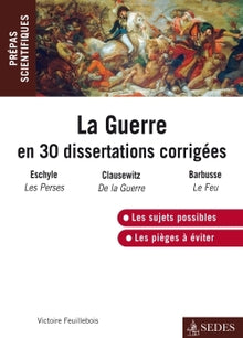 La guerre en 30 dissertations corrigées: Prépas scientifiques