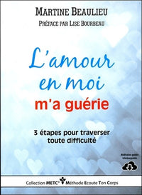 L'amour en moi m'a guérie - 3 étapes pour traverser toute difficulté