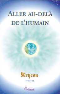Aller au-delà de l'humain - Kryeon T.2