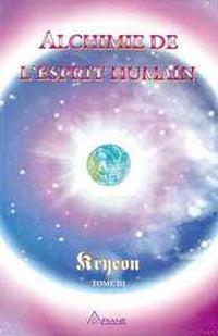 Alchimie de l'Esprit humain - Kryeon T.3