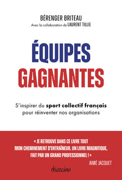 Équipes gagnantes - S'inspirer du sport collectif français pour réinventer nos organisations