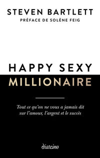 Happy sexy millionaire - Tout ce qu'on ne vous a jamais dit sur l'amour, l'argent et le succès