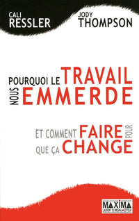 Pourquoi le travail nous emmerde... et comment faire pour que ça change