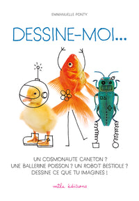 Dessine-moi... Un cosmonaute caneton ? Une ballerine poisson ? Un robot ...