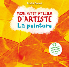 Mon atelier d'artiste - La peinture