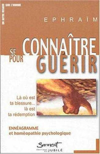 Se connaître pour guérir - Là où est ta blessure, là est ta rédemption : ennéagramme et homéopathie psychologique