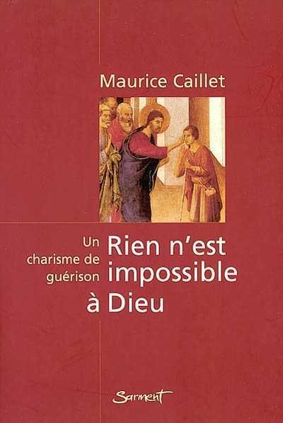 Rien n'est impossible à Dieu. Un charisme de guérison