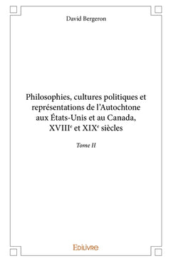 Philosophies, cultures politiques et représentations de l'Autochtone aux États-Unis et au Canada