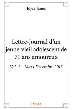 Lettre-Journal d'un jeune-vieil adolescent de 71 ans amoureux - Tome 1