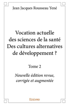 Vocation actuelle des sciences de la santéDes cultures alternatives de développement ? - Tome 2