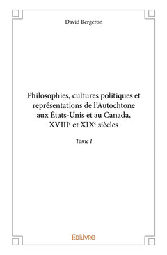 Philosophies, cultures politiques et représentations de l'Autochtone aux États-Unis et au Canada