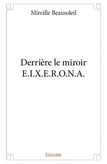 Derrière le miroir E.I.X.E.R.O.N.A.