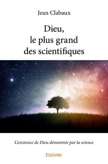 Dieu, le plus grand des scientifiques