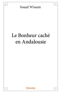 Le Bonheur caché en Andalousie