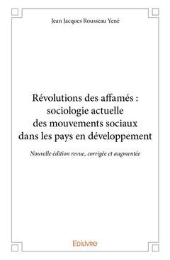 Révolutions des affamés : sociologie actuelle des mouvements sociaux dans les pays en développeme