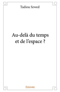Au-delà du temps et de l'espace ?