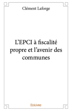 L'EPCI à fiscalité propre et l'avenir des communes
