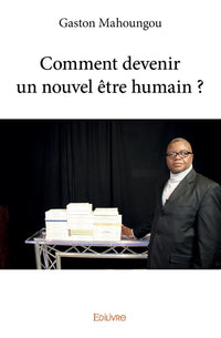 Comment devenir un nouvel être humain ?