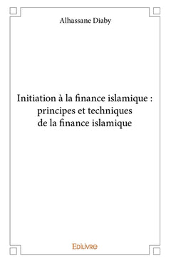 Initiation à la finance islamique : principes et techniques de la finance islamique
