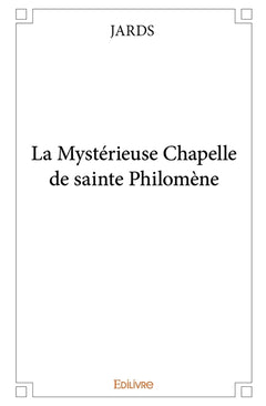 La mystérieuse chapelle de sainte Philomène