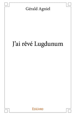 J'ai rêvé Lugdunum