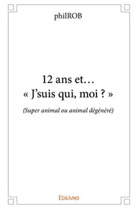 12 ans et... « J'suis qui, moi ? »