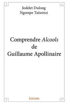 Comprendre Alcools de Guillaume Apollinaire