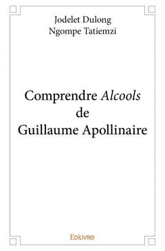 Comprendre Alcools de Guillaume Apollinaire