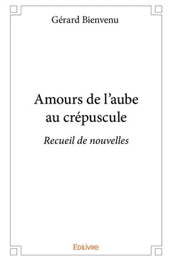 Amours de l'aube au crépuscule