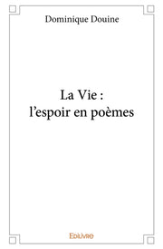 La Vie : l'espoir en poèmes