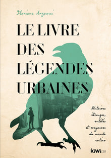 Le livre des légendes urbaines: Histoires étranges, entités et croyances du monde entier