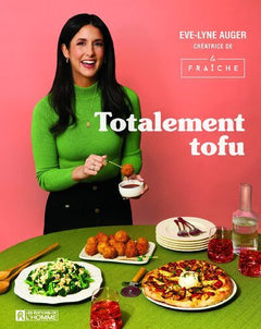 Totalement tofu - Secrets et astuces pour rendre le tofu irrésistible