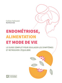 Endométriose, alimentation et mode de vie - Le guide complet pour soulager les symptômes et retrouver l'équilibre