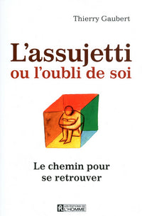 L'assujetti ou l'oubli de soi - Le chemin pour se retrouver