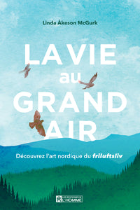 La vie au grand air - Découvrez l'art nordique du Friluftsliv