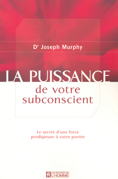 La puissance de votre subconscient - Le secret d'une force prodigieuse à votre portée