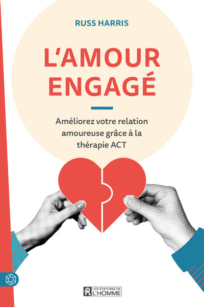 L'amour engagé - Améliorez votre relation amoureuse grâce à la thérapie ACT