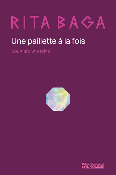 Une paillette à la fois - Journal d'une reine : Drag Queen