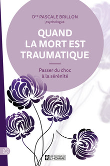Quand la mort est traumatique - Passer du choc à la sérénité