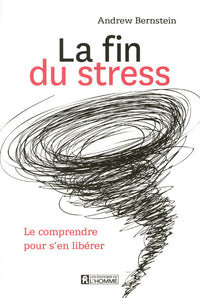 LA FIN DU STRESS - LE COMPRENDRE POUR S'EN LIBERER